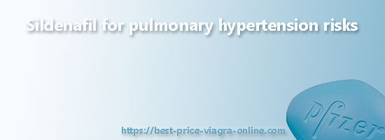 Sildenafil for pulmonary hypertension risks